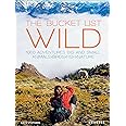 The Bucket List: Wild: 1,000 Adventures Big and Small: Animals, Birds, Fish, Nature (Bucket Lists)