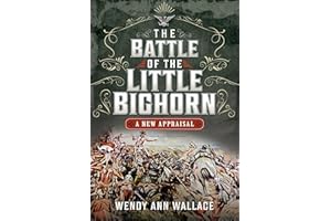 The Battle of the Little Big Horn: A New Appraisal