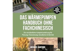 Das Wärmepumpen Handbuch ohne Fachchinesisch: Die verständliche Komplettanleitung für Planung, Finanzierung, Installation & B