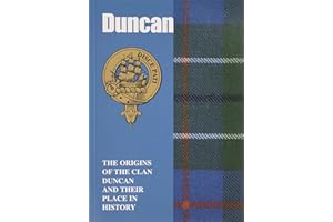 Duncan: The Origins of the Clan Duncan and Their Place in History (Scottish Clan Mini-book)