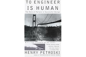 To Engineer Is Human: The Role of Failure in Successful Design