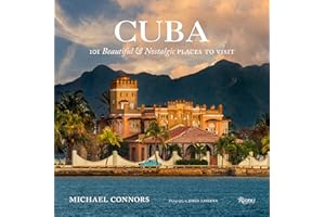Cuba: 101 Beautiful and Nostalgic Places to Visit