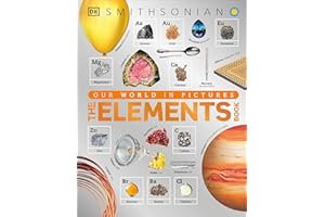 The Elements Book: A Visual Encyclopedia of the Periodic Table (DK Our World in Pictures)