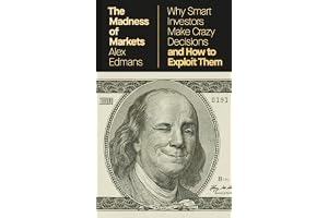 The Madness of Markets: Why Smart Investors Make Crazy Decisions – And How to Exploit Them