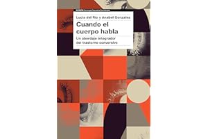 Cuando el cuerpo habla: Un abordaje integrador del trastorno conversivo (Psicología Psiquiatría Psicoterapia)