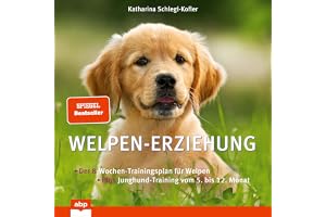 Welpen-Erziehung: Der 8-Wochen-Trainingsplan für Welpen. Plus Junghund-Training vom 5. bis 12. Monat
