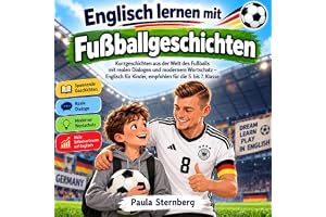 Englisch lernen mit Fußballgeschichten: Kurzgeschichten aus der Welt des Fußballs mit realen Dialogen und modernem Wortschatz