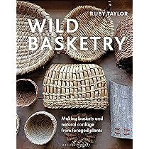 Wild Basketry: Making baskets and natural cordage from foraged