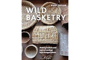 Wild Basketry: Making baskets and natural cordage from foraged plants