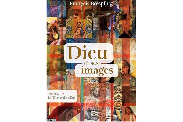 Dieu et ses images: Une histoire de l'Eternel dans l'art