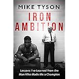 Iron Ambition: Lessons I've Learned from the Man Who Made Me a Champion