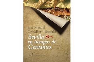 Sevilla en tiempos de Cervantes: 1 (CIUDADES Hª)