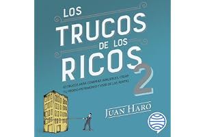 Los trucos de los ricos 2ª parte: 92 trucos para comprar inmuebles, crear tu propio patrimonio y vivir de las rentas