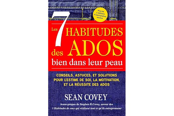 Les 7 Habitudes Des Ados Bien Dans Leur Peau / The Seven Habits of Highly Effective Teens: Conseils, Astuces, Et Solutions Pour L'estime De Soi, La Motivation, Et La Reussite Des Ados