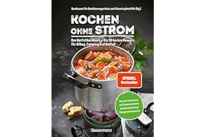 Kochen ohne Strom - Das Notfallkochbuch - Die 50 besten Rezepte für Alltag, Camping und Notfall: Mit wichtigen Tipps zu Stromausfall, Vorratshaltung, Wasserversorgung u.v.m.