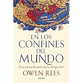 En los confines del mundo: Una nueva historia de la antig&uuml;edad (Tiempo de Historia)