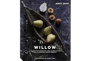 Willow: A Guide to Growing and Harvesting - Plus 20 Beautiful Woven Projects