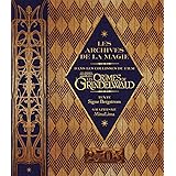 Les archives de la magie. Les animaux fantastiques: Les crimes de Grindelwald: Dans les coulisses du film