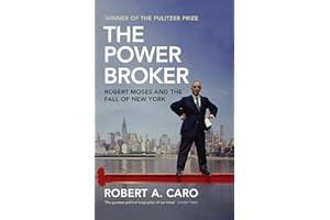 The Power Broker: Robert Moses and the Fall of New York