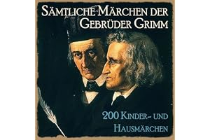 Sämtliche Märchen der Gebrüder Grimm: 200 Kinder- und Hausmärchen