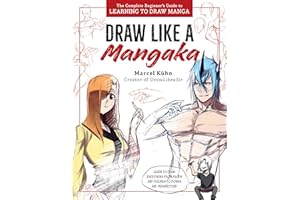 Draw Like a Mangaka: The Complete Beginner's Guide to Learning to Draw Manga
