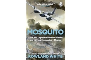 Mosquito: The extraordinary true story of the legendary RAF aircraft from the bestselling author of Harrier 809