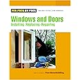 Windows and Doors: Installing, Replacing, Reparing (For Pros, by Pros)