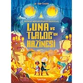 Luna ve Tlaloc&rsquo;un Hazinesi: Destansoy Ailesi'nin Efsaneler Koleksiyonu 5: Destansoy Ailesi'nin Efsaneler Koleksiyonu 5