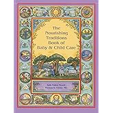The Nourishing Traditions Book of Baby & Child Care