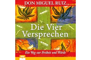 Die vier Versprechen: Ein Weg zur Freiheit und Würde