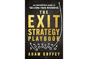 The Exit-Strategy Playbook: The Definitive Guide to Selling Your Business
