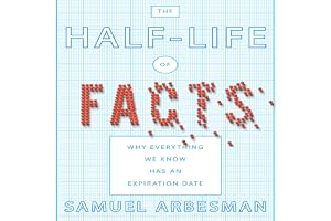 The Half-life of Facts: Why Everything We Know Has an Expiration Date