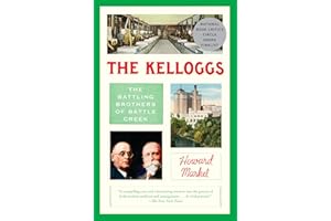 The Kelloggs: The Battling Brothers of Battle Creek