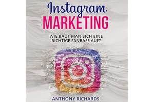 Instagram Marketing [Instagram Marketing]: Wie baut man sich eine richtige Fanbase auf und Vermarktet sich selber Social Medi