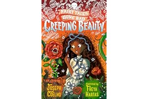 Creeping Beauty: Fairy Tales Gone Bad: A magical and creepy retelling of Sleeping Beauty in verse – spooky, gothic and the perfect gift for 7–9 year-olds