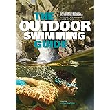 The Outdoor Swimming Guide: Over 400 of the best lidos, wild swimming and open air swimming spots in England, Wales & Scotlan