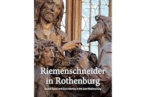 Riemenschneider in Rothenburg: Sacred Space and Civic Identity in the Late Medieval City
