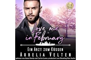 Love me in February: Ein Arzt zum Küssen: Eine Familie zum Verlieben, Band 2