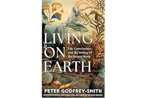 Living on Earth: Life, Consciousness and the Making of the Natural World