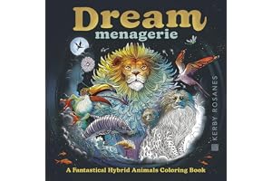 Dream Menagerie: A Fantastical Hybrid Animals Coloring Book