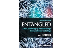 Entangled: A New Archaeology of the Relationships between Humans and Things