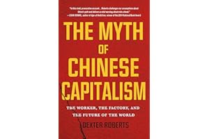 The Myth of Chinese Capitalism: The Worker, the Factory, and the Future of the World