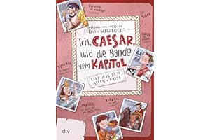 Ich, Caesar, und die Bande vom Kapitol Live aus dem alten Rom: Geschichte witzig und originell erzählt ab 10: 2