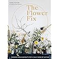 The Flower Fix: Modern arrangements for a daily dose of nature (Fix Series)