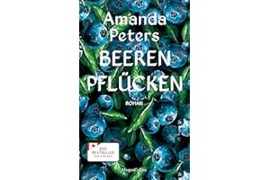 Beeren pflücken: Roman | Bestseller aus Kanada | Ein fesselndes Debüt über Verlust und Liebe | Für Fans von Liz Moore, Delia Owens & Barbara Kingsolver | Amazon Best Book of the Year