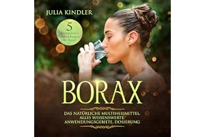 BORAX: Das natürliche Multiheilmittel. Alles Wissenswerte, Anwendungsgebiete, Dosierung [Borax: The Natural Multi-Remedy. Eve