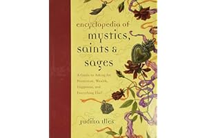 Encyclopedia of Mystics, Saints & Sages: A Guide to Asking for Protection, Wealth, Happiness, and Everything Else! (Witchcraft & Spells)