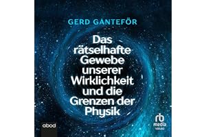 Das rätselhafte Gewebe unserer Wirklichkeit und die Grenzen der Physik