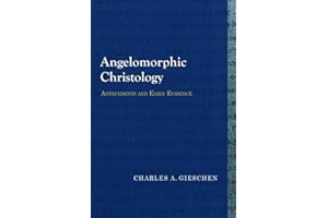 Angelomorphic Christology: Antecedents and Early Evidence (Library of Early Christology)