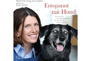 Entspannt mit Hund: Mit den fünf Grundbedürfnissen des Hundes zur Dog-Life-Balance